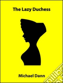 The lazy duchess (a short story). E-book. Formato EPUB ebook di Michael Dann