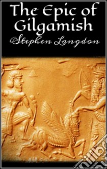 The epic of Gilgamesh. E-book. Formato Mobipocket ebook di Stephen Langdon