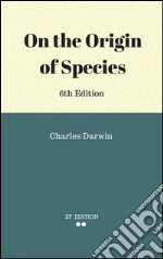 On the Origin of Species, 6th Edition. E-book. Formato EPUB ebook