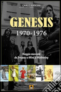 Genesis 1970-1976: Viaggio musicale da Trespass a Wind & Wuthering. E-book. Formato Mobipocket ebook di Carlo Pasceri