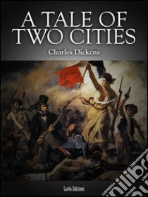 A tale of two cities. E-book. Formato EPUB ebook di Charles Dickens