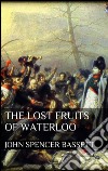 The lost fruits of Waterloo. E-book. Formato EPUB ebook di John Spencer Bassett