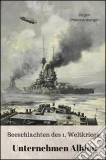 Seeschlachten des 1. Weltkriegs - Unternehmen Albion. E-book. Formato EPUB ebook di Jürgen Prommersberger