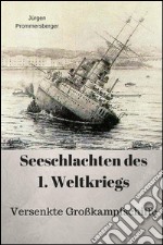 Seeschlachten des 1. Weltkriegs -versenkte Großkampfschiffe. E-book. Formato EPUB ebook