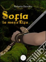 Sofia la mezz'Elfa. E-book. Formato Mobipocket