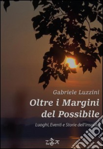 Oltre i margini del possibile. E-book. Formato EPUB ebook di Gabriele Luzzini