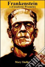 Frankenstein o el moderno Prometeo. E-book. Formato EPUB ebook