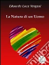 La natura di un uomo. E-book. Formato Mobipocket ebook di Edoardo Luca Vergani