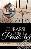 Curarsi con il pendolo. E-book. Formato Mobipocket ebook