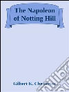 The Napoleon of Notting Hill. E-book. Formato EPUB ebook di Gilbert K. Chesterton