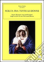 Scelta fra tutte le donne - Santo Rosario meditazioni dagli scritti di san Giovanni Bosco. E-book. Formato EPUB ebook