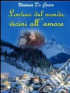 Lontani dal mondo, vicini all'amore. E-book. Formato Mobipocket ebook di Viviana De Cecco