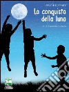 La conquista della Luna. E-book. Formato EPUB ebook di Alessandra Luciano