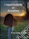 L'eppistolario di Anzelmo. E-book. Formato EPUB ebook di Emanuele Troise