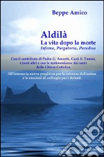 Aldilà - la vita dopo la morte - Inferno, Purgatorio, ParadisoCon il contributo di Padre G. Amorth, Card. E. Tonini e tanti altri e con le testimonianze dei santi della Chiesa Cattolica. E-book. Formato EPUB ebook