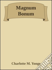 Magnum Bonum. E-book. Formato EPUB ebook di Charlotte M. Yonge