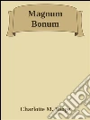 Magnum Bonum. E-book. Formato EPUB ebook di Charlotte M. Yonge