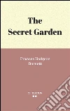 The secret garden. E-book. Formato EPUB ebook di Frances Hodgson Burnett