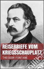 Reisebriefe vom Kriegsschauplatz. E-book. Formato EPUB ebook