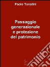Passaggio generazionale e protezione del patrimonio. E-book. Formato PDF ebook di Paolo Tonalini