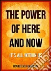 The power of here and now. E-book. Formato EPUB ebook di Francesco Bandinu