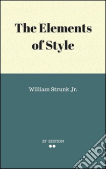 The elements of style. E-book. Formato EPUB ebook di William Strunk Jr.