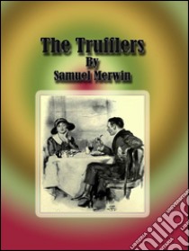 The trufflers. E-book. Formato Mobipocket ebook di Samuel Merwin