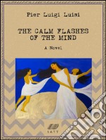 The calm flashes of the mind: a novel. E-book. Formato Mobipocket