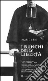  I banchi della liberta`. E-book. Formato EPUB ebook di Angelo Ghidotti