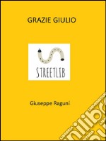 Grazie Giulio. E-book. Formato PDF ebook