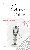 Cattivo cattivo cattivo. E-book. Formato PDF ebook di Fabrizio Brugnoletti