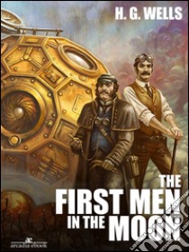 The First Men in the Moon. E-book. Formato EPUB ebook di H. G. Wells