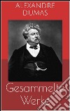 Gesammelte Werke (Vollständige und illustrierte Ausgaben: Der Graf von Monte Christo, Die drei Musketiere, Zwanzig Jahre danach u.v.m.). E-book. Formato Mobipocket ebook