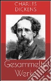 Gesammelte Werke (Vollständige und illustrierte Ausgaben: Oliver Twist, David Copperfield, Klein-Dorrit u.v.m.). E-book. Formato EPUB ebook di Charles Dickens
