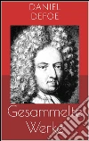 Gesammelte Werke (Vollständige Ausgaben: Robinson Crusoe, Bob Singleton, Moll Flanders u.v.m.). E-book. Formato EPUB ebook di Daniel Defoe