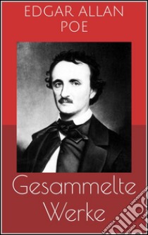 Gesammelte Werke (Vollständige und illustrierte Ausgaben: Der Doppelmord in der Rue Morgue, Der Untergang des Hauses Usher, Die denkwürdigen Erlebnisse des Artur Gordon Pym u.v.m.). E-book. Formato Mobipocket ebook di Edgar Allan Poe