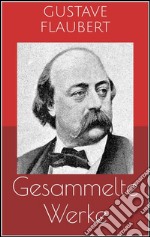 Gesammelte Werke (Vollständige Ausgaben: Madame Bovary, Salambo, Die Schule der Empfindsamkeit u.v.m.). E-book. Formato EPUB ebook