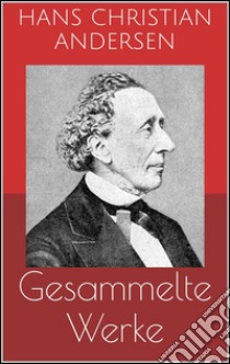 Gesammelte werke (Vollständige und illustrierte Ausgaben: Märchen, Der Improvisator, O.Z. u.v.m.). E-book. Formato EPUB ebook di Hans Christian Andersen