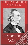 Gesammelte werke (Vollständige und illustrierte Ausgaben: Märchen, Der Improvisator, O.Z. u.v.m.). E-book. Formato EPUB ebook