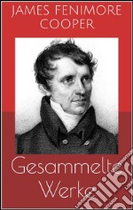 Gesammelte Werke (Vollständige Ausgaben: Lederstrumpf-Romane, Der rote Freibeuter, Der Spion u.v.m.). E-book. Formato EPUB ebook