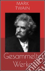 Gesammelte Werke (Vollständige Ausgaben: Tom Sawyer, Huckleberry Finn, Die 1.000.000 Pfundnote u.v.m.). E-book. Formato EPUB ebook