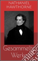 Gesammelte Werke (Vollständige Ausgaben: Der scharlachrote Buchstabe, Die Blumen des Bösen, Ein Mann namens Wakefield u.v.m.). E-book. Formato EPUB ebook