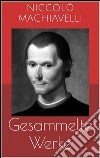 Gesammelte Werke (Vollständige und illustrierte Ausgaben: Der Fürst, Geschichte von Florenz, Politische Betrachtungen über die alte und die italienische Geschichte u.v.m.). E-book. Formato Mobipocket ebook di Niccolò Machiavelli