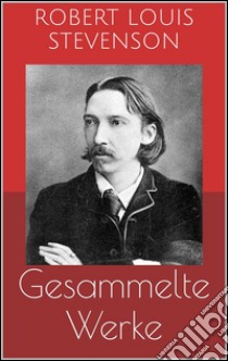 Gesammelte Werke (Vollständige und illustrierte Ausgaben: Die Schatzinsel, Das Flaschenteufelchen, Die Insel der Stimmen u.v.m.). E-book. Formato Mobipocket ebook di Robert Louis Stevenson