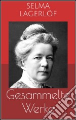 Gesammelte Werke (Vollständige und illustrierte Ausgaben: Die wunderbare Reise des kleinen Nils Holgersson mit den Wildgänsen, Das Mädchen vom Moorhof, Gösta Berling u.v.m.). E-book. Formato EPUB ebook