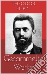 Gesammelte Werke (Vollständige Ausgaben: Der Judenstaat, AltNeuLand, Solon in Lydien u.v.m.). E-book. Formato EPUB ebook