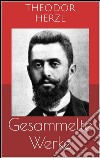 Gesammelte Werke (Vollständige Ausgaben: Der Judenstaat, AltNeuLand, Solon in Lydien u.v.m.). E-book. Formato EPUB ebook