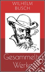 Gesammelte Werke (Vollständige und illustrierte Ausgaben: Max und Moritz, Plisch und Plum, Tobias Knopp u.v.m.). E-book. Formato EPUB ebook