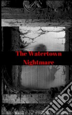 The Watertown nightmare. E-book. Formato PDF ebook