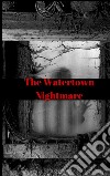 The Watertown nightmare. E-book. Formato PDF ebook